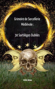Grimoire de Sorcellerie Médiévale :  30 Sortilèges Oubliés