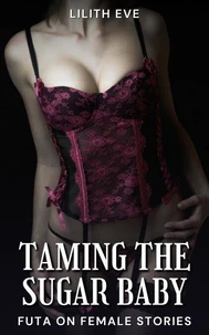 Taming the Sugar Baby (Futa on Female Stories)