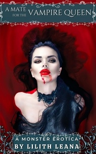  Lilith Leana - A Mate for the Vampire Queen - Monster Erotica Short Stories.