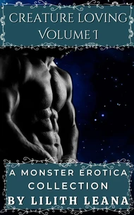Creature Loving Volume 1: A Monster Erotica Collection