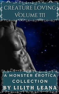  Lilith Leana - Creature Loving Volume 3: A Monster Erotica Collection - Creature Loving, #3.