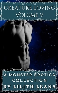  Lilith Leana - Creature Loving Volume 5: A Monster Erotica Collection - Creature Loving.