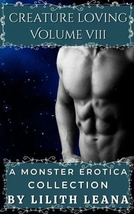 Creature Loving Volume 8: A Monster Erotica Collection