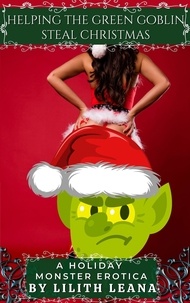  Lilith Leana - Helping the Green Goblin Steal Christmas - Holiday Monster Erotic Short Stories.