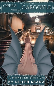  Lilith Leana - Opera with my Gargoyle - Monster Erotica Short Stories.