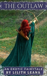 Mobi ebook téléchargement gratuit The Outlaw - Erotic Fairytales 9798230900795 (Litterature Francaise) par Lilith Leana 
