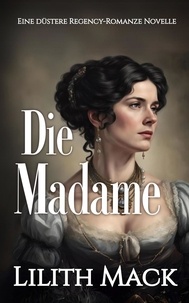  Lilith Mack - Die Madame: Eine düstere Regency-Romanze Novelle in Drei Teilen, Buch 3 - Der Meister und Marguerite, #3.