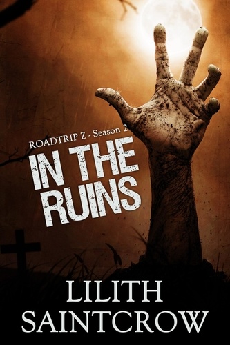  Lilith Saintcrow - In the Ruins - Roadtrip Z, #2.