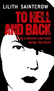 Lilith Saintcrow - To Hell And Back - The Dante Valentine Novels: Book Five.