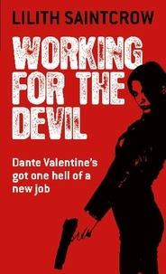 Lilith Saintcrow - Working For The Devil - The Dante Valentine Novels: Book One.