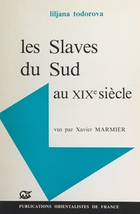 Liljana Todorova et  Association Langues et civilis - Les Slaves du sud au XIXe siècle vus par Xavier Marmier.