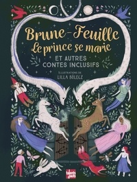 Lilla Bölecz - Brune-Feuille, Le prince se marie - Et autres contes inclusifs.