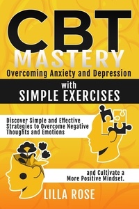  Lilla Rose - CBT Mastery:  Overcoming Anxiety and Depression with Simple Exercises.