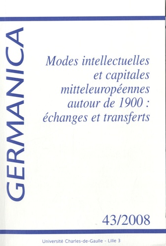 Martine Sforzin et Karl Zieger - Germanica N° 43/2008 : Modes intellectuelles et capitales mitteleuropéennes autour de 1900 : échanges et transferts.
