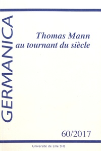 Martine Benoit et Carola Hähnel-Mesnard - Germanica N° 60/2017 : Thomas Mann au tournant du siècle.