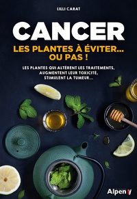 Cancer - Les plantes à éviter...ou pas! Les plantes qui altèrent les traitements, augmentent leur toxicité, stimulent la tumeur....pdf