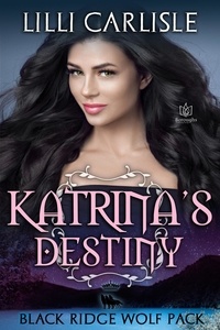  Lilli Carlisle - Katrina’s Destiny - Black Ridge Wolf Pack, #6.