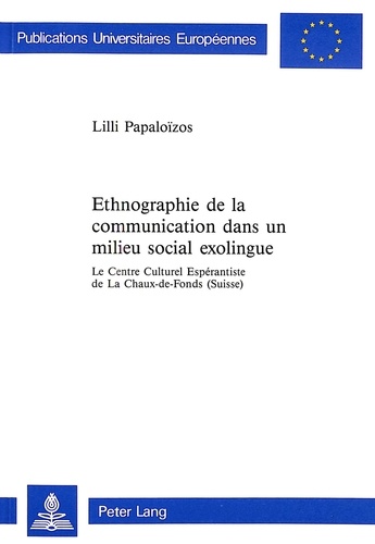 Lilli Papaloïzos - Ethnographie de la communication dans un milieu social exolingue - Le Centre Culturel Espérantiste de La Chaux-de-Fonds (Suisse).