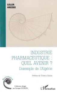 Lillia Arezki - Industrie pharmaceutique : quel avenir ? - L'exemple de l'Algérie.