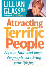 Attracting Terrific People - How To Find And Keep The People Who Bring Your Life Joy