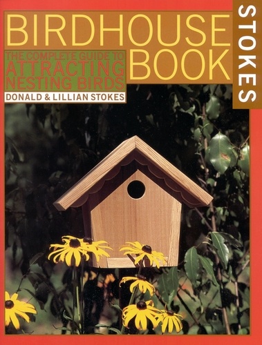 The Complete Birdhouse Book. The Easy Guide to Attracting Nesting Birds