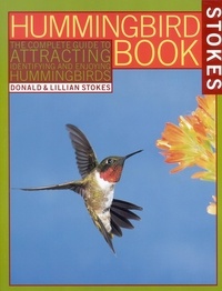 Lillian Q. Stokes et Donald Stokes - The Hummingbird Book - The Complete Guide to Attracting, Identifying,and Enjoying Hummingbirds.