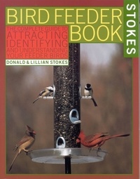 Lillian Q. Stokes et Donald Stokes - The Stokes Birdfeeder Book - An Easy Guide to Attracting, Identifying and Understanding Your Feeder Birds.