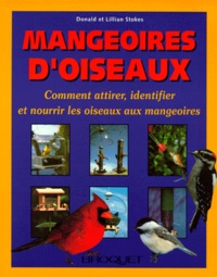 Lillian Stokes et Donald Stokes - Mangeoires D'Oiseaux. Comment Attirer, Identifier Et Nourrir Les Oiseaux Aux Mangeoires.