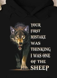 Your First Mistake Was Thinking I Was One Of The Sheep