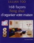 Lillian Too - 168 façons feng shui d'organiser votre maison.