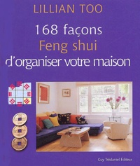 Lillian Too - 168 façons Feng shui d'organiser votre maison.