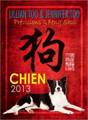 Lillian Too et Jennifer Too - Chien 2013 - Prévisions et Feng Shui.