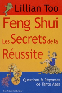 Lillian Too - Feng Shui, Les Secrets De La Reussite. Questions Et Reponses De Tante Agga.