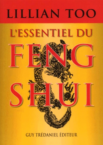 Lillian Too - L'Essentiel Du Feng Shui. Relations, Sante, Prosperite.