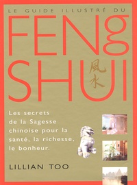 Lillian Too - Le Guide Illustre Du Feng Shui. 4eme Edition.