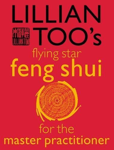 Lillian Too - Lillian Too’s Flying Star Feng Shui For The Master Practitioner.