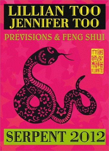 Lillian Too et Jennifer Too - Serpent 2012 - Prévisions et feng shui.