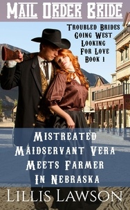  Lillis Lawson - Mistreated Maidservant Vera Meets Farmer In Nebraska - Troubled Brides Going West Looking For Love, #1.