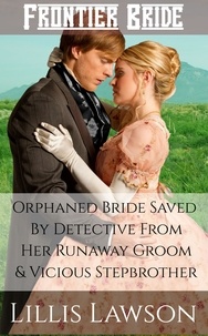  Lillis Lawson - Orphaned Bride Saved By Detective From Her Runaway Groom And Vicious Stepbrother.