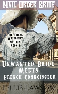  Lillis Lawson - Unwanted Bride Meets French Connoisseur - The Three Wainright Sisters Looking For Love, #3.