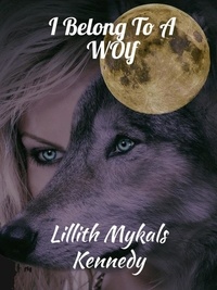  Lillith Mykals Kennedy - I Belong to a Wolf - The Vampire Authority, #2.