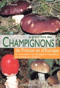 Lillo La Chiusa - Le Grand Livre Des Champignons De France Et D'Europe.