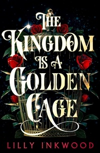 Lilly Inkwood - The Kingdom is a Golden Cage.