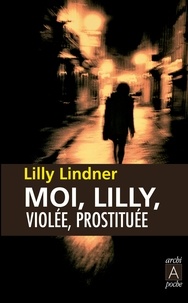 Lilly Lindner - Moi, Lilly, violée, prostituée.