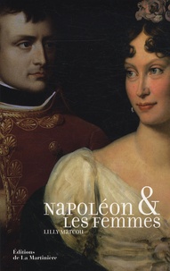 Lilly Marcou - Napoléon et les femmes.