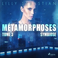 Lilly Sebastian et Katherine Pageon - Métamorphoses - Tome 3 : Symbiose.