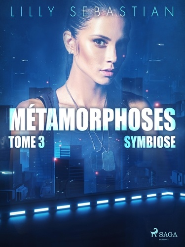 Lilly Sebastian - Métamorphoses - Tome 3 : Symbiose.