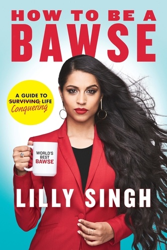 Lilly Singh - How to be a Bawse - A Guide to Conquering Life.