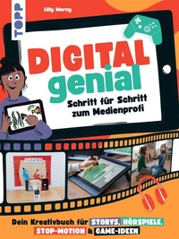Digital Genial! - Schritt für Schritt zum Medienprofi