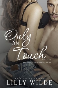  Lilly Wilde - Only His Touch, Part One - The Untouched Series, #4.